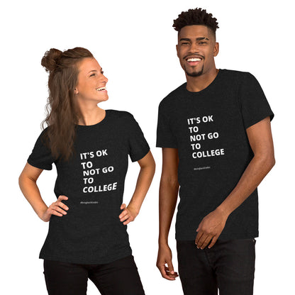 Its OK to not go to College t-shirt