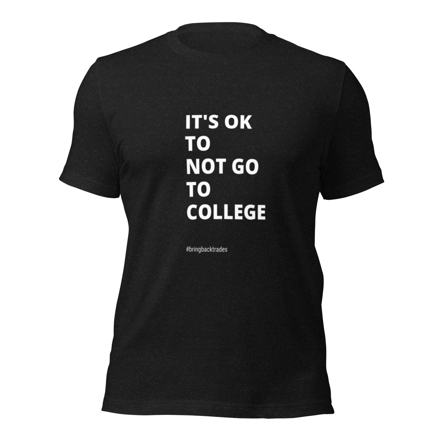 Its OK to not go to College t-shirt