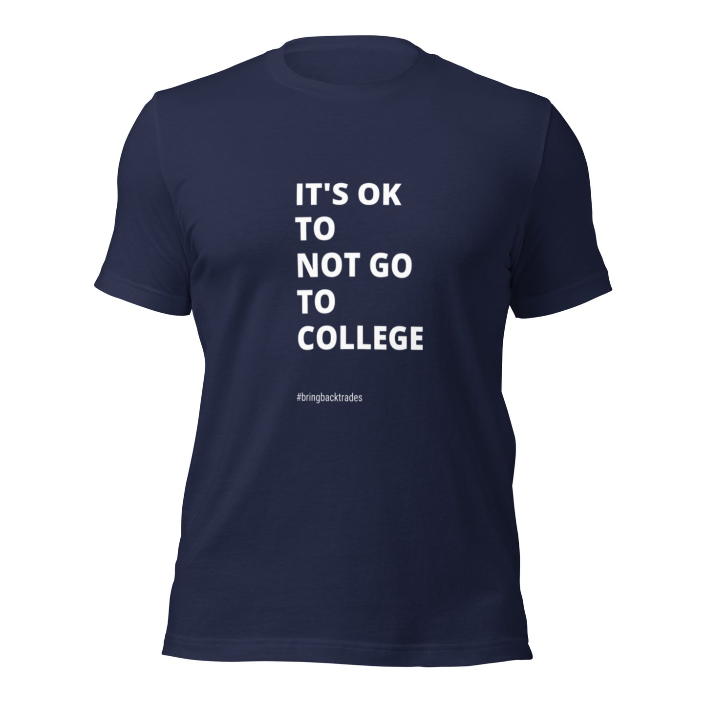 Its OK to not go to College t-shirt